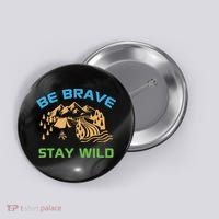 BE BRAVE STAY WILD Wilderness Nature Gift Camping Button thumb 0