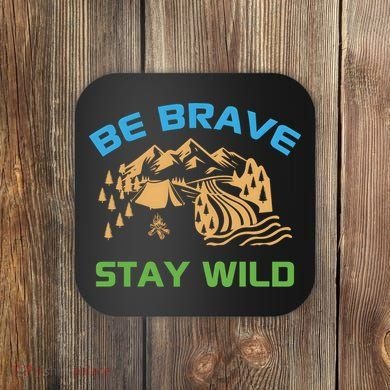 BE BRAVE STAY WILD Wilderness Nature Gift Camping Coaster