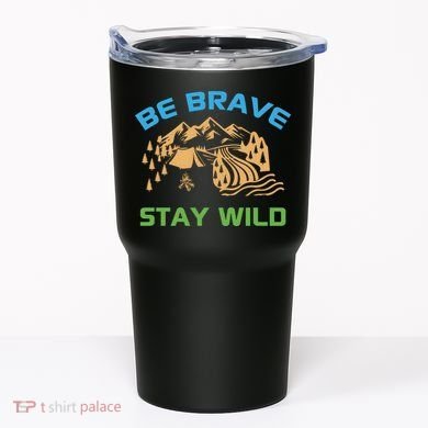 BE BRAVE STAY WILD Wilderness Nature Gift Camping Tumbler