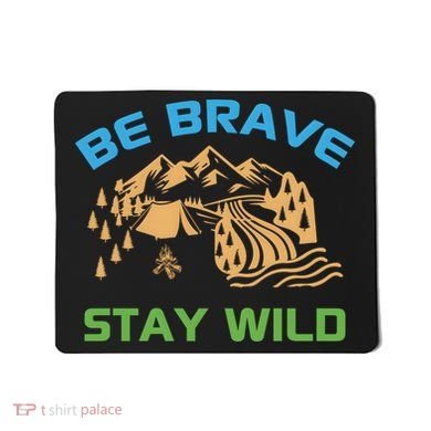 BE BRAVE STAY WILD Wilderness Nature Gift Camping Mousepad