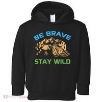 BE BRAVE STAY WILD Wilderness Nature Gift Camping Toddler Hoodie thumb 0