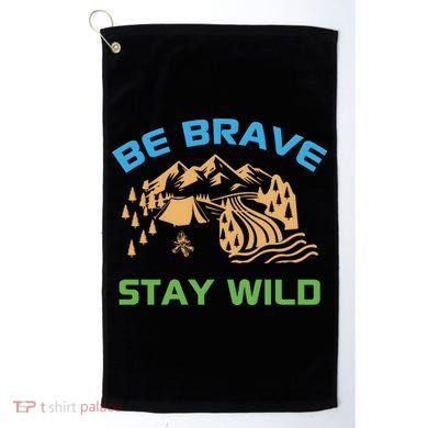 BE BRAVE STAY WILD Wilderness Nature Gift Camping Golf Towel