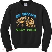 BE BRAVE STAY WILD Wilderness Nature Gift Camping Kids Sweatshirt thumb 0