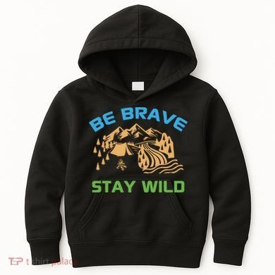 BE BRAVE STAY WILD Wilderness Nature Gift Camping Kids Hoodie