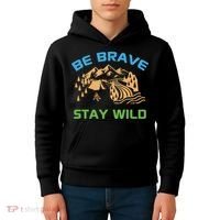 BE BRAVE STAY WILD Wilderness Nature Gift Camping Kids Hoodie thumb 4