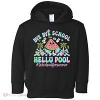 Bye Bye School Hello Pool Schools Out For Summer Teacher Toddler Hoodie thumb 0