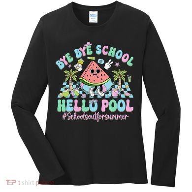 Bye Bye School Hello Pool Schools Out For Summer Teacher Women's Long Sleeve Shirt