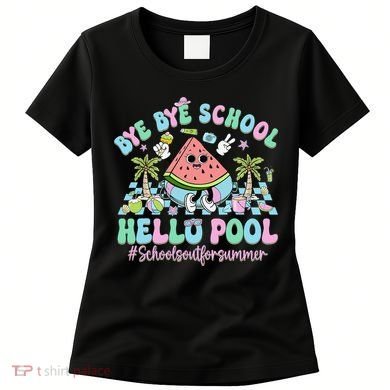 Bye Bye School Hello Pool Schools Out For Summer Teacher Women's T-Shirt