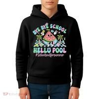 Bye Bye School Hello Pool Schools Out For Summer Teacher Kids Hoodie thumb 4
