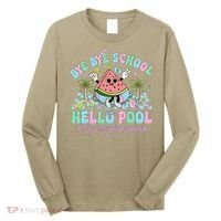 Bye Bye School Hello Pool Schools Out For Summer Teacher Long Sleeve Shirt thumb 0