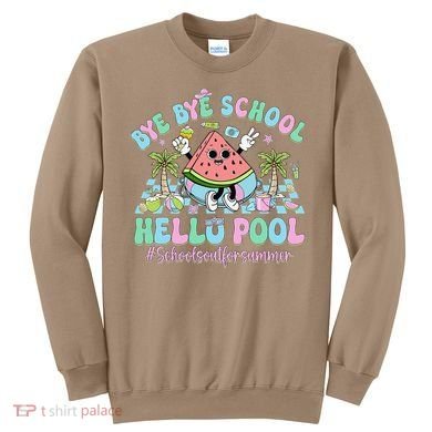 Bye Bye School Hello Pool Schools Out For Summer Teacher Sweatshirt