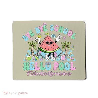 Bye Bye School Hello Pool Schools Out For Summer Teacher Mousepad