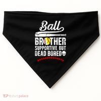 Ball Brother Supportive But Bored Softball Baseball Brother Gift USA-Made Doggie Bandana thumb 0