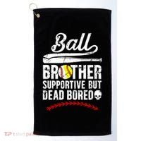 Ball Brother Supportive But Bored Softball Baseball Brother Gift Golf Towel thumb 0