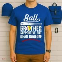 Ball Brother Supportive But Bored Softball Baseball Brother Gift T-Shirt thumb 6