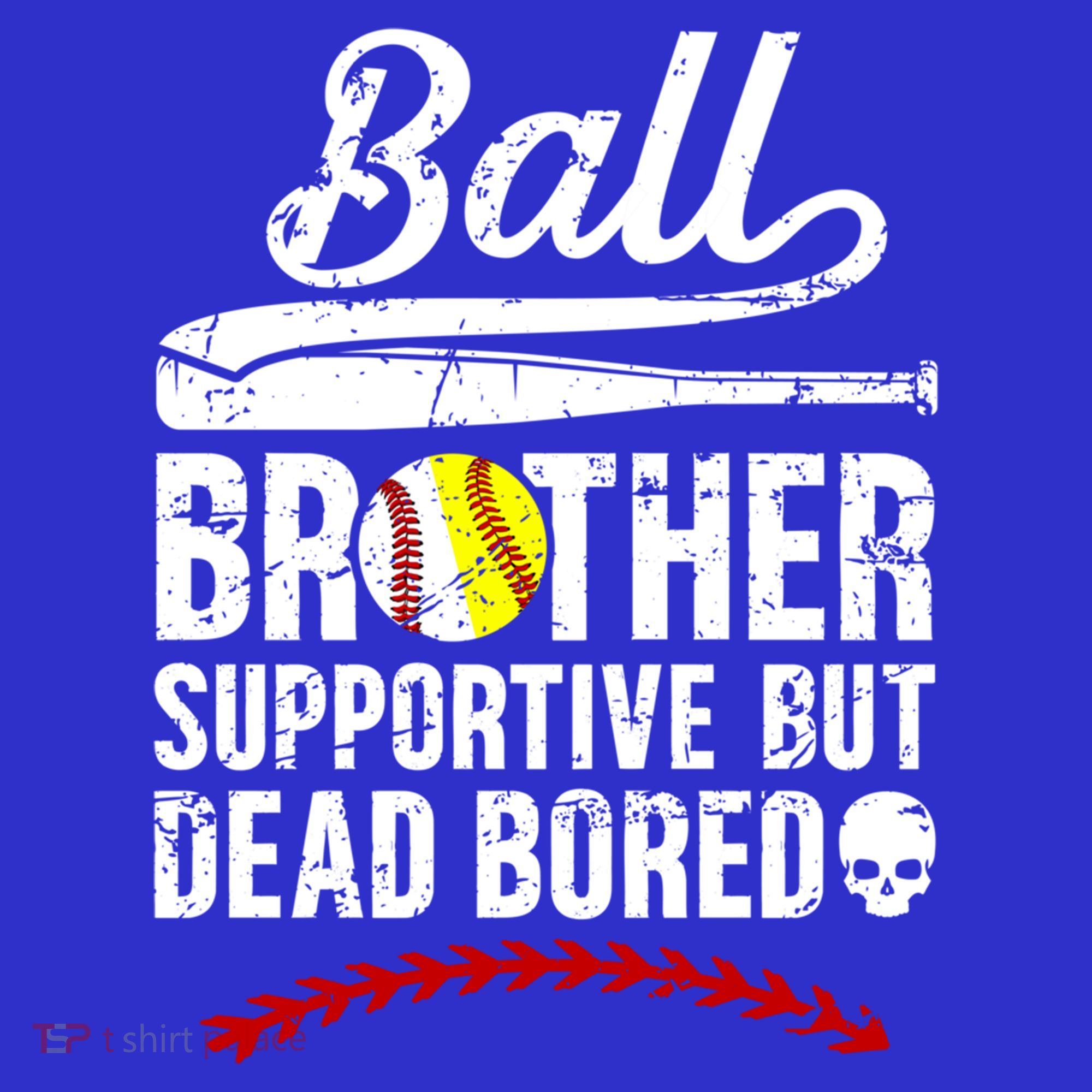 Ball Brother Supportive But Bored Softball Baseball Brother Gift T-Shirt