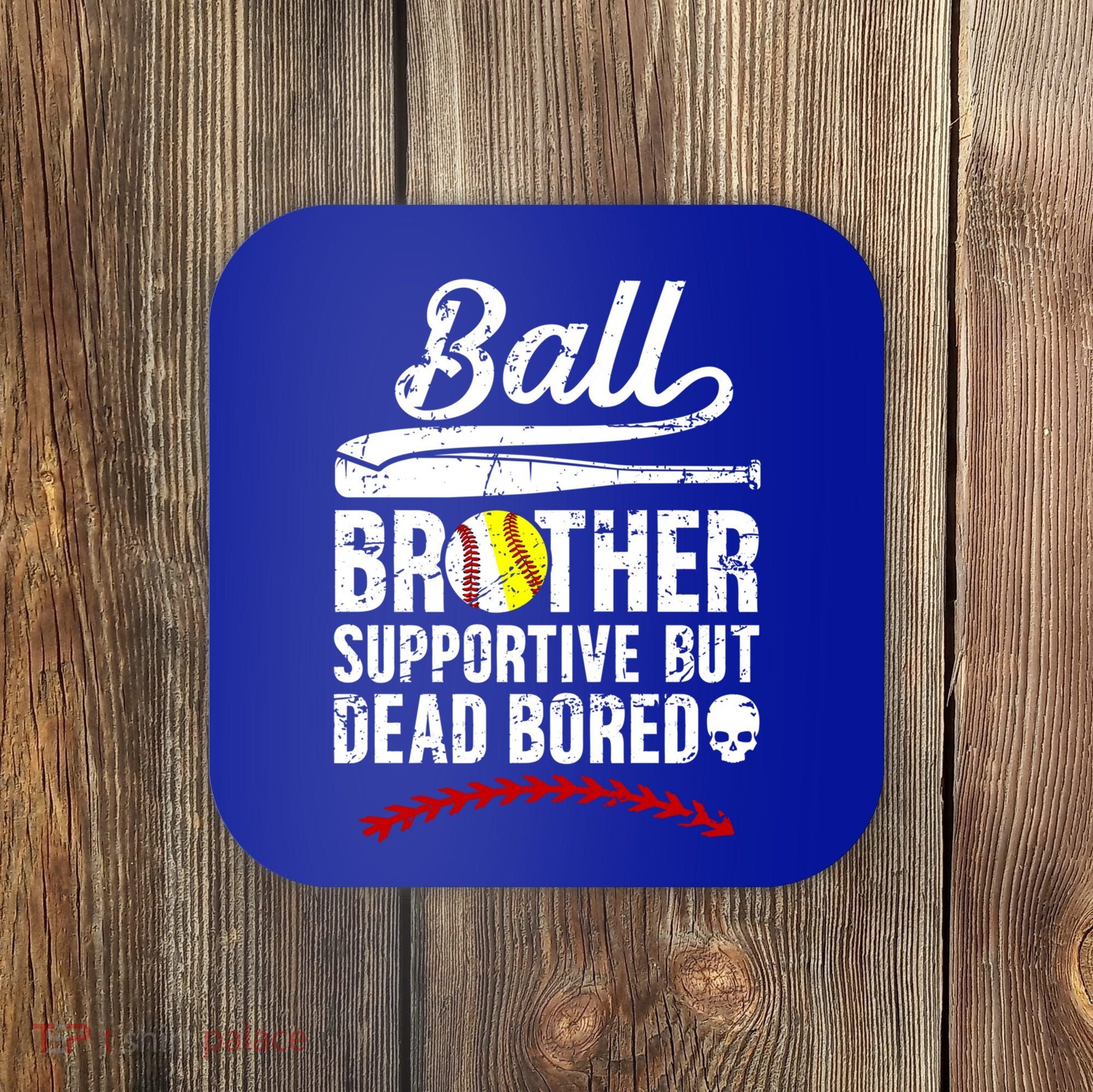 Ball Brother Supportive But Bored Softball Baseball Brother Gift Coaster