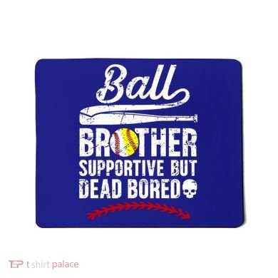 Ball Brother Supportive But Bored Softball Baseball Brother Gift Mousepad