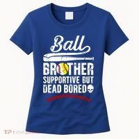 Ball Brother Supportive But Bored Softball Baseball Brother Gift Women's T-Shirt thumb 0