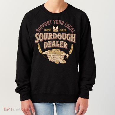Bread Baker Support Your Local Sourdough Dealer Women's Sweatshirt