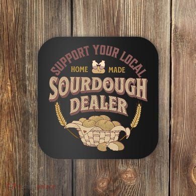 Bread Baker Support Your Local Sourdough Dealer Coaster