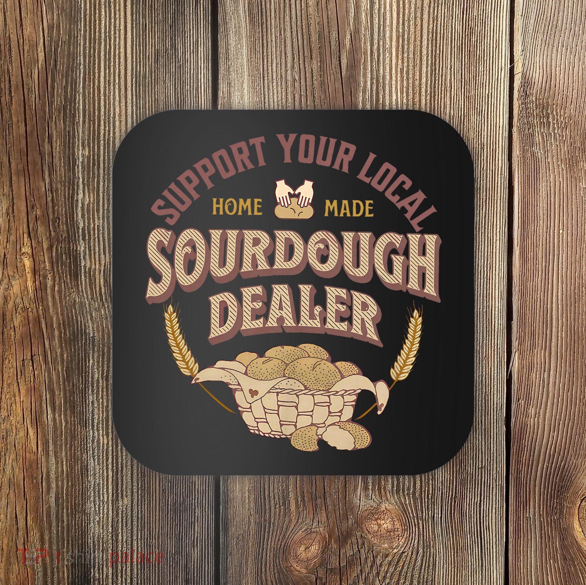 Bread Baker Support Your Local Sourdough Dealer Coaster