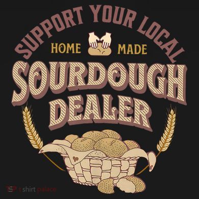 Bread Baker Support Your Local Sourdough Dealer Tall Sweatshirt