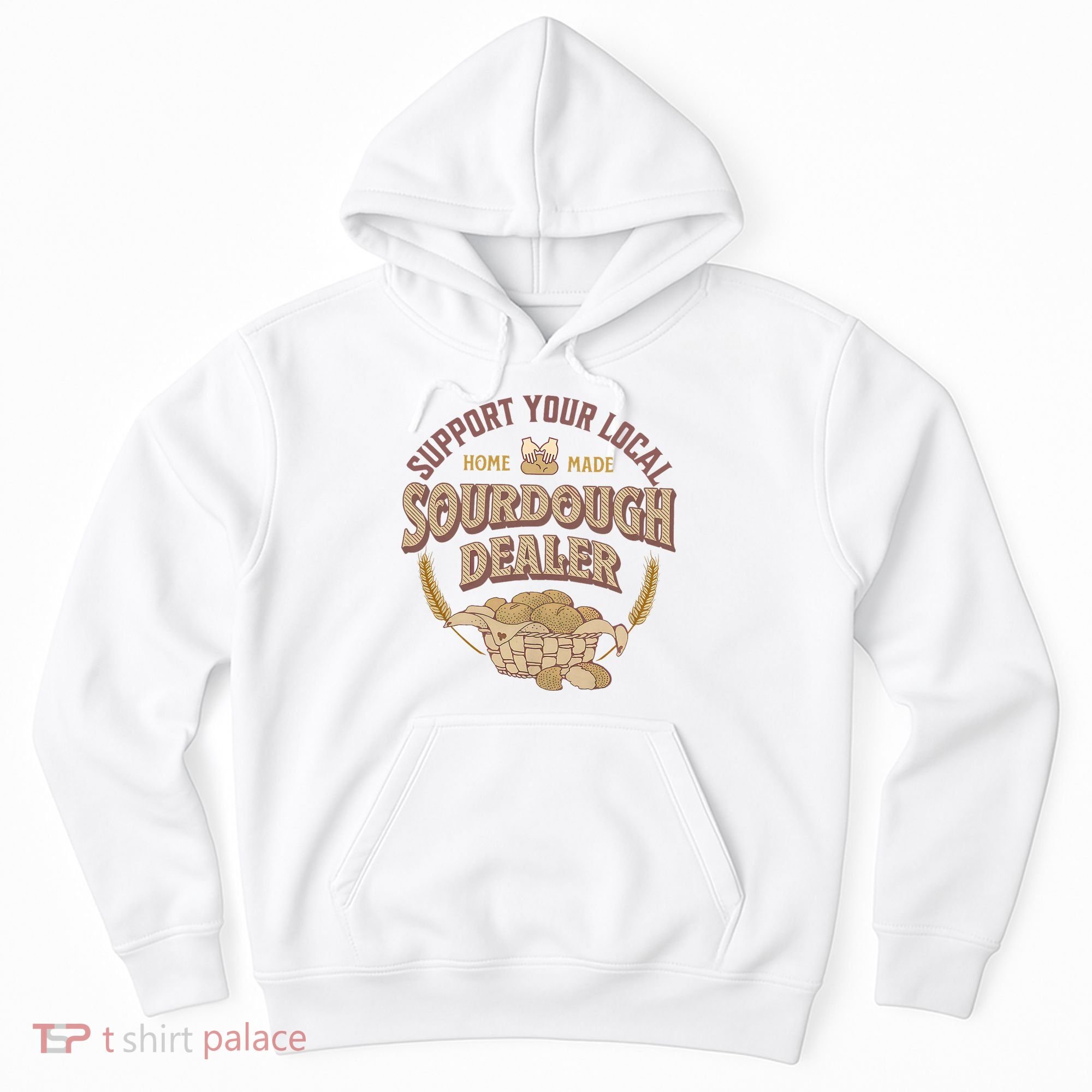 Bread Baker Support Your Local Sourdough Dealer Hoodie