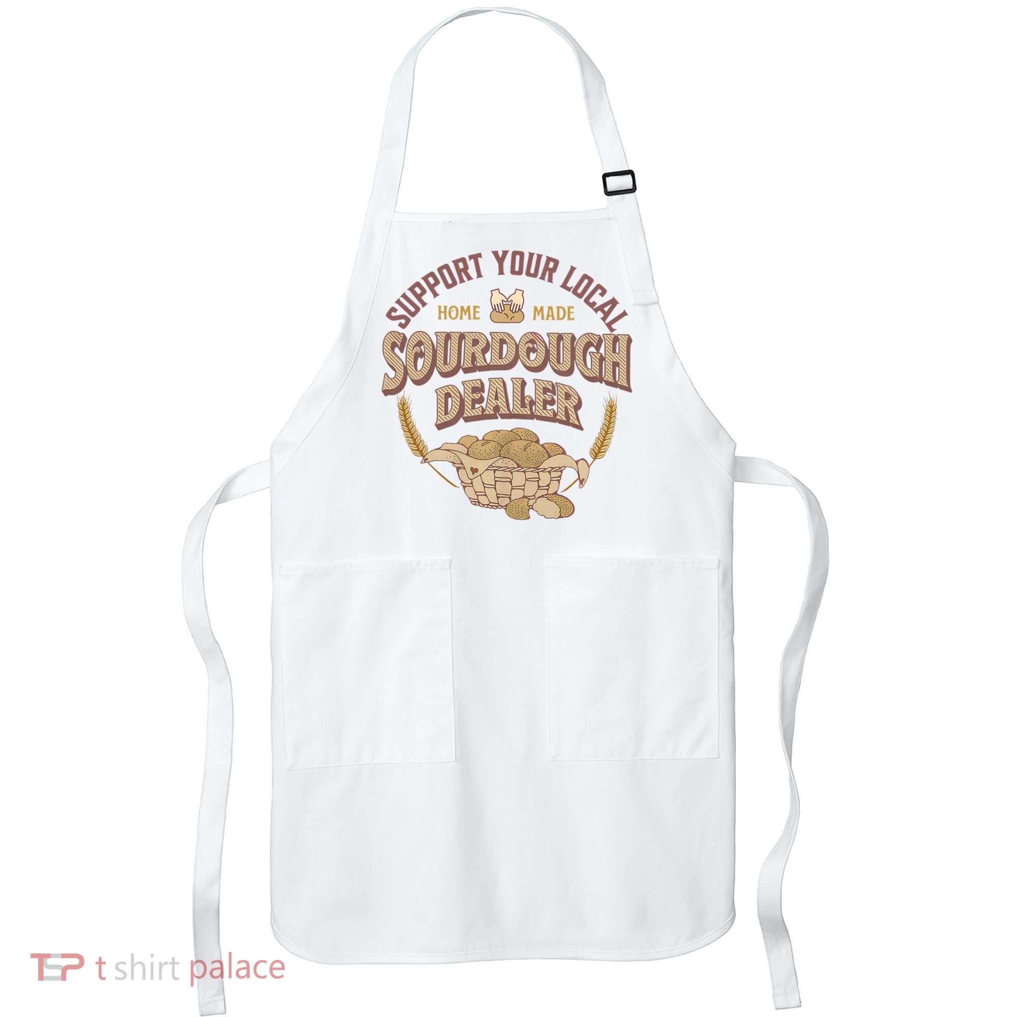 Bread Baker Support Your Local Sourdough Dealer Apron