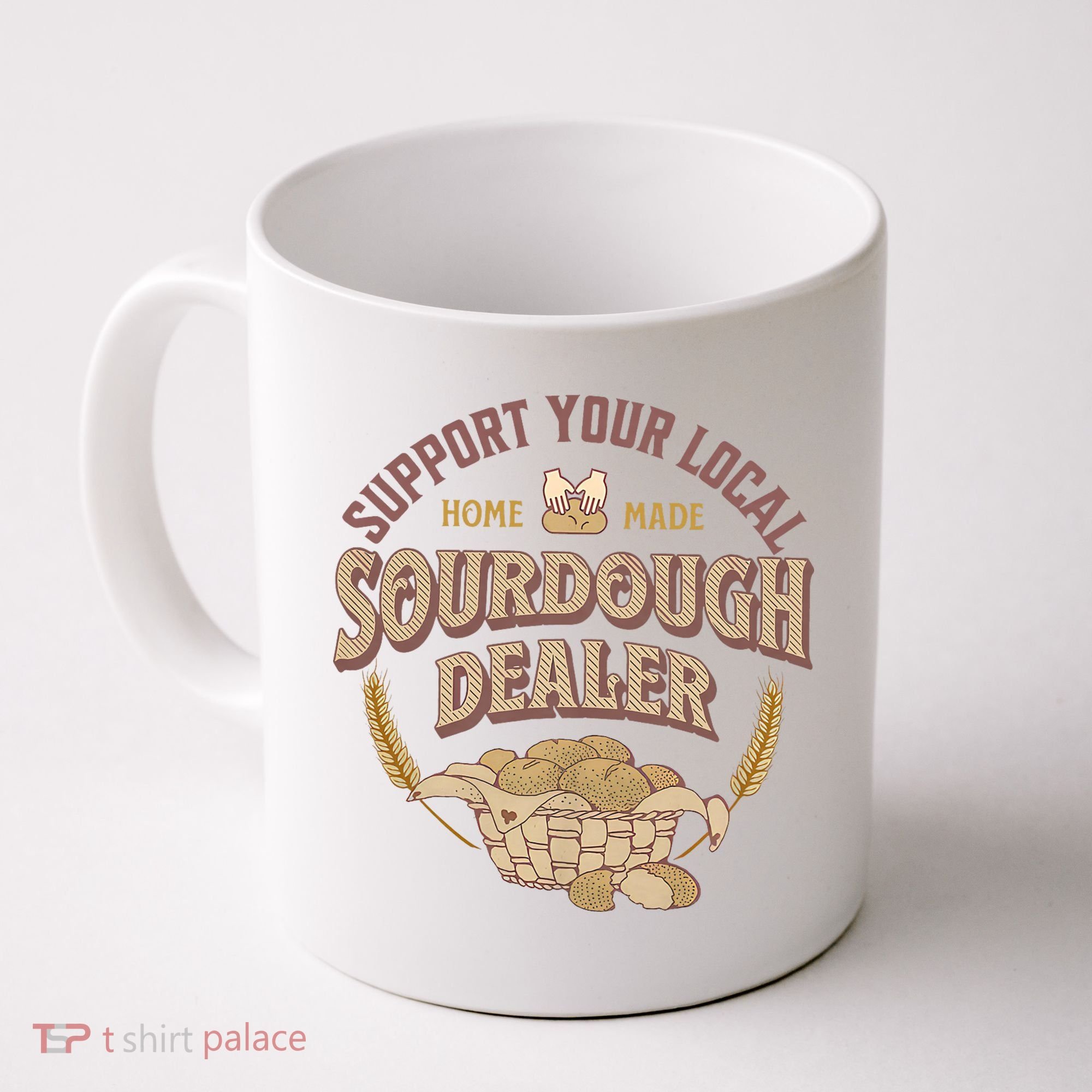 Bread Baker Support Your Local Sourdough Dealer Coffee Mug