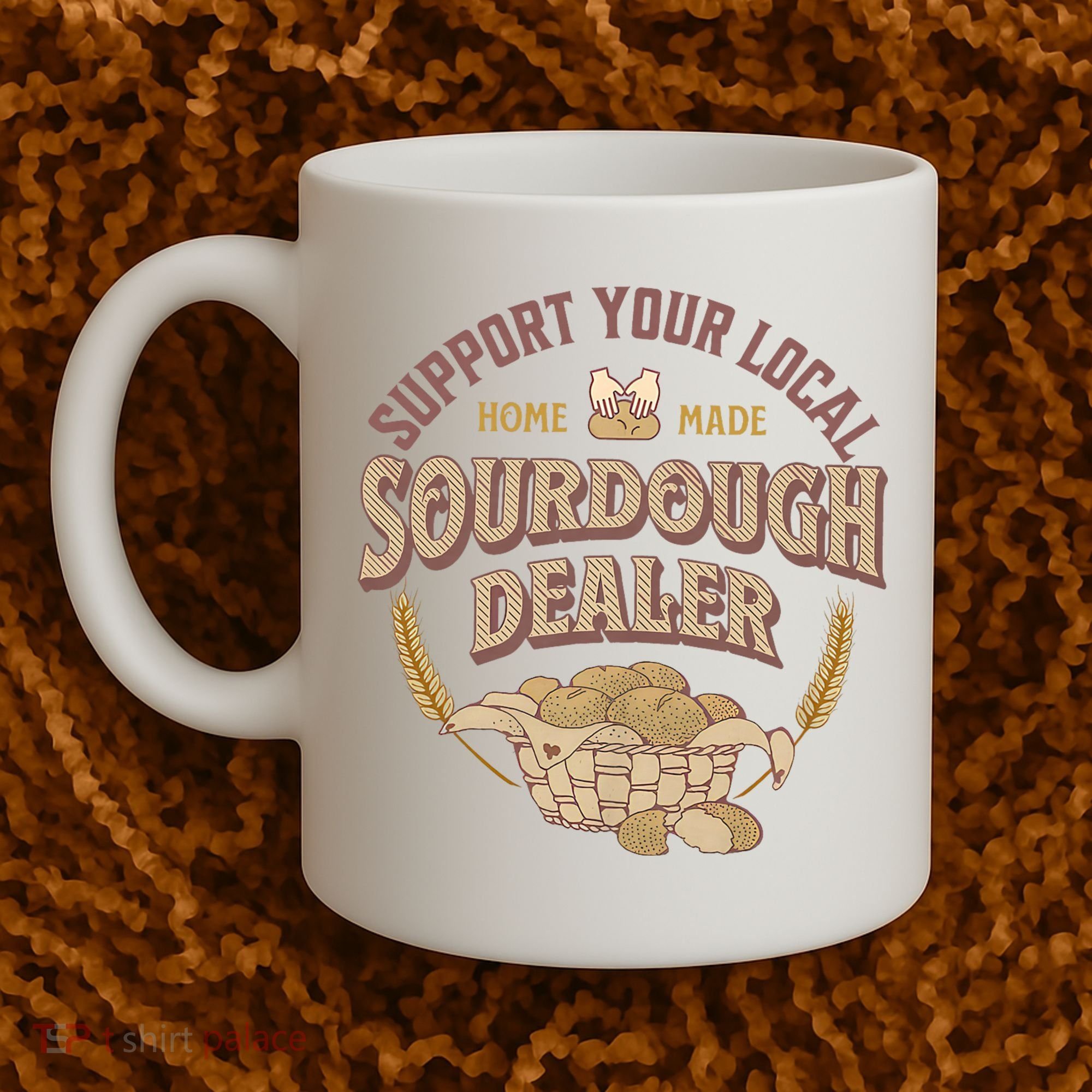 Bread Baker Support Your Local Sourdough Dealer Coffee Mug