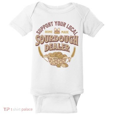 Bread Baker Support Your Local Sourdough Dealer Baby Bodysuit