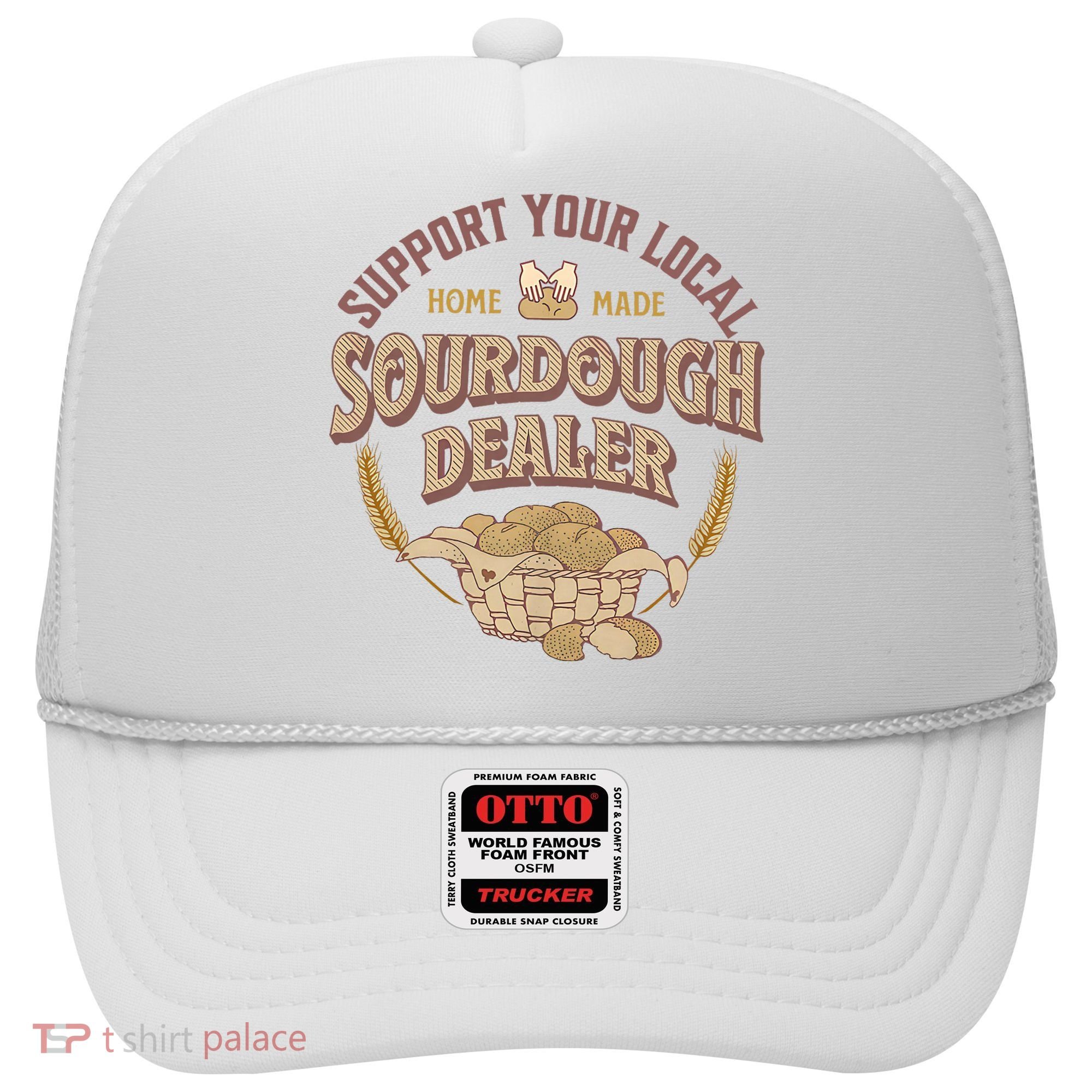 Bread Baker Support Your Local Sourdough Dealer Hat