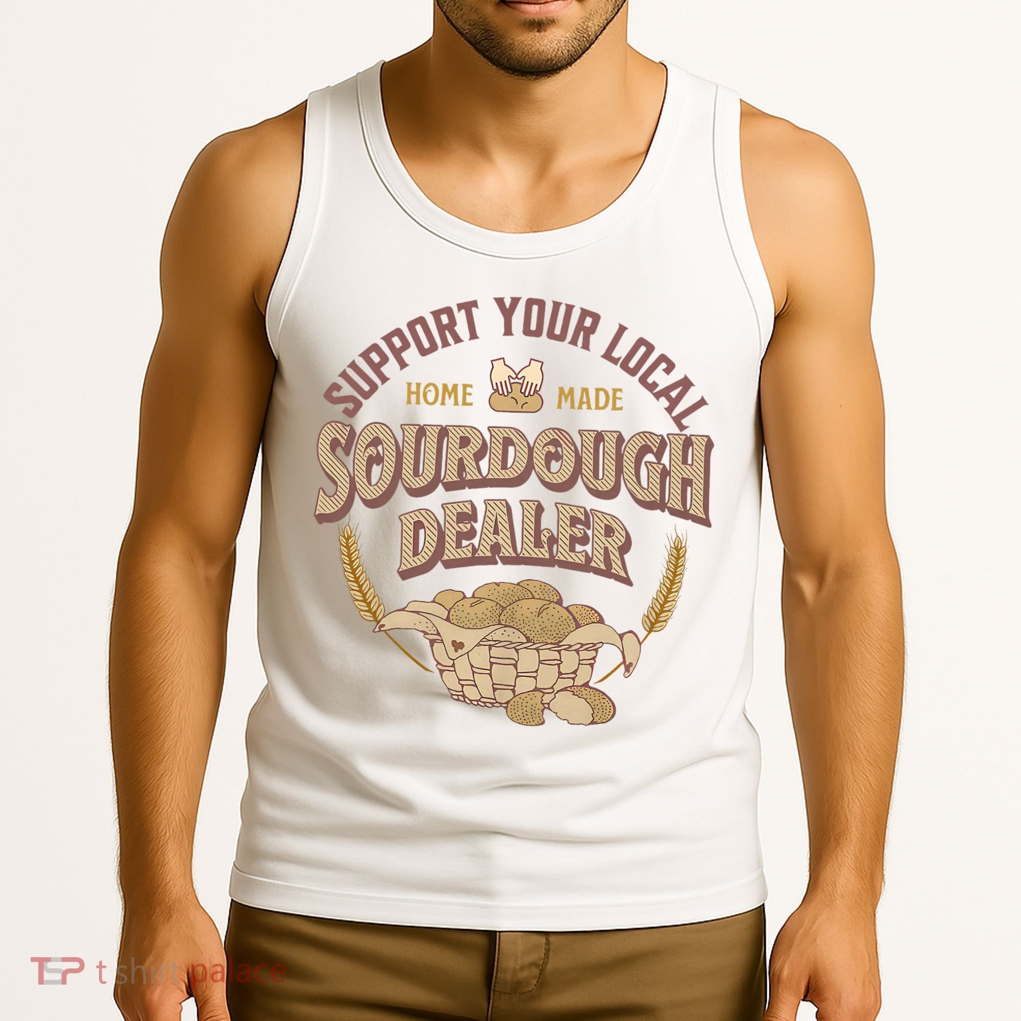 Bread Baker Support Your Local Sourdough Dealer Tank Top