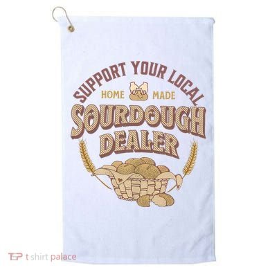 Bread Baker Support Your Local Sourdough Dealer Golf Towel