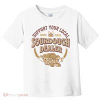 Bread Baker Support Your Local Sourdough Dealer Toddler T-Shirt thumb 0