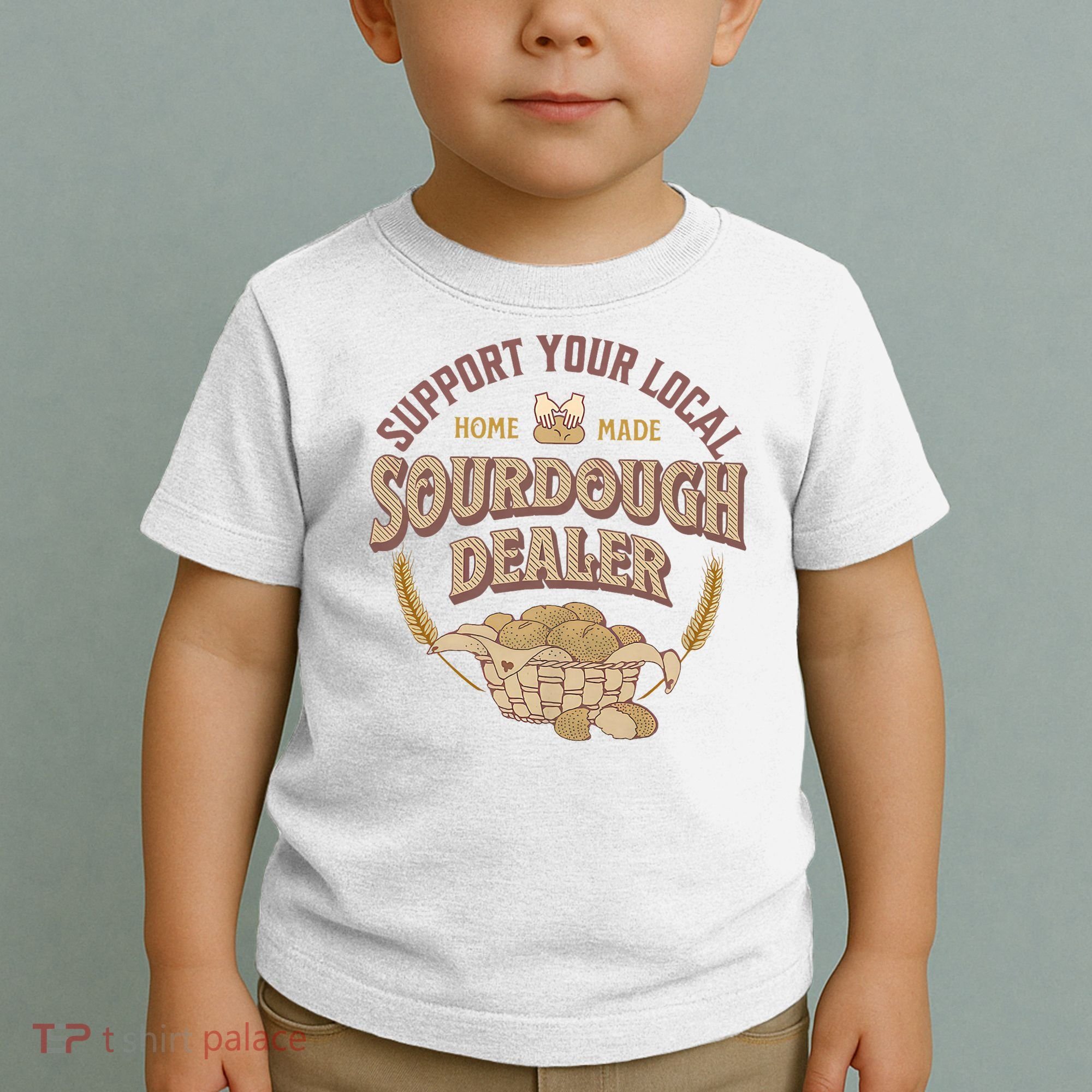 Bread Baker Support Your Local Sourdough Dealer Toddler T-Shirt