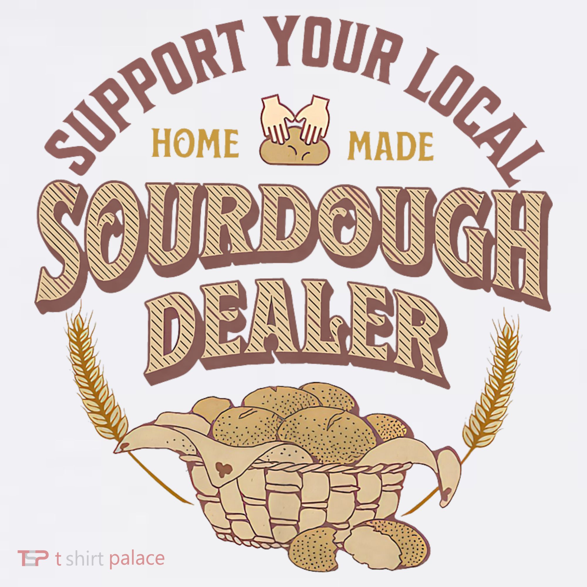 Bread Baker Support Your Local Sourdough Dealer Toddler T-Shirt