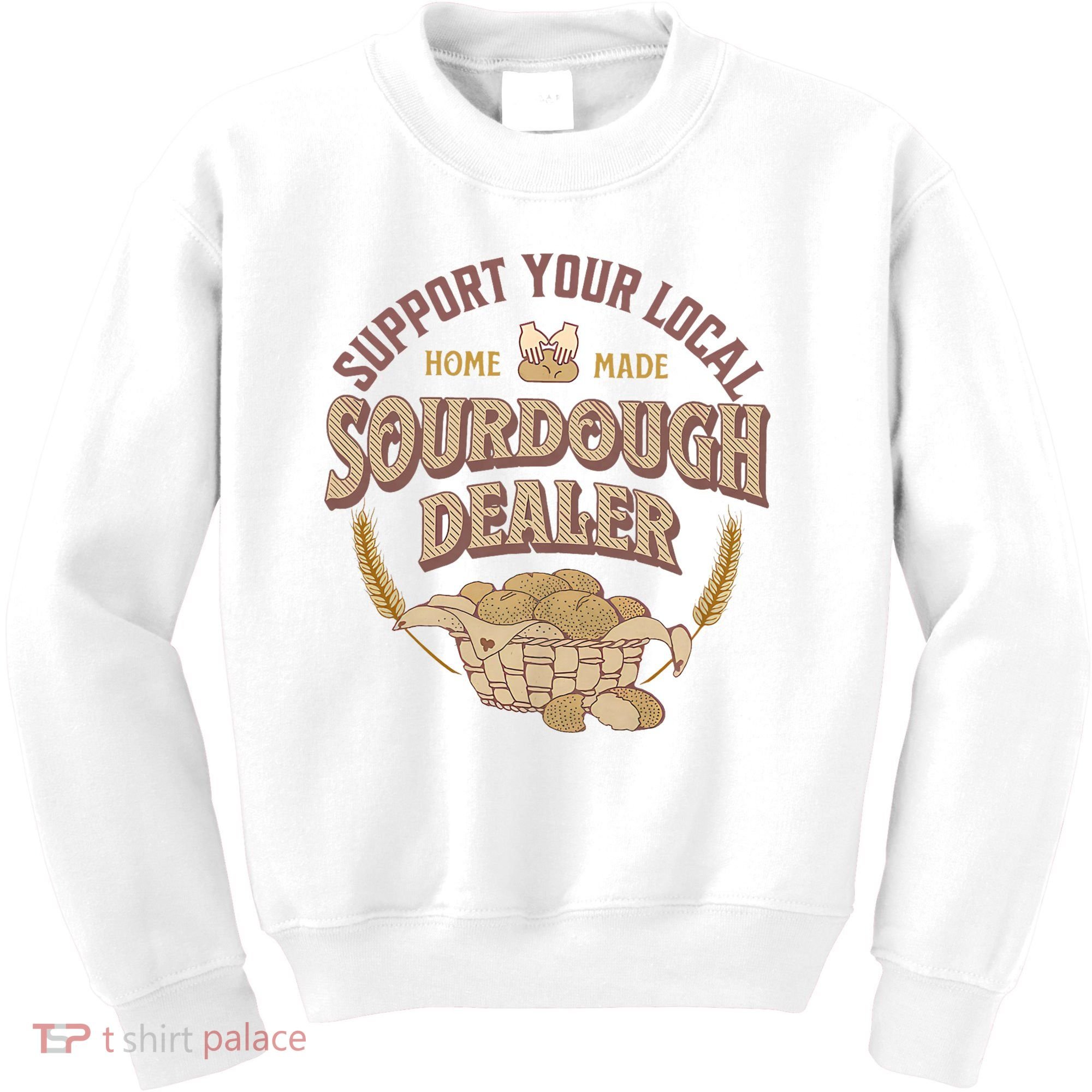 Bread Baker Support Your Local Sourdough Dealer Kids Sweatshirt