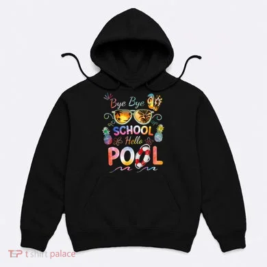 Bye Bye School Hello Pool Funny Summer Vacation Pool School Hoodie