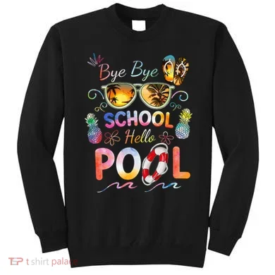 Bye Bye School Hello Pool Funny Summer Vacation Pool School Sweatshirt