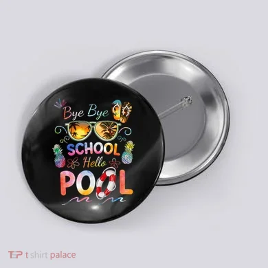Bye Bye School Hello Pool Funny Summer Vacation Pool School Button