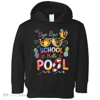 Bye Bye School Hello Pool Funny Summer Vacation Pool School Toddler Hoodie