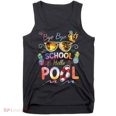 Bye Bye School Hello Pool Funny Summer Vacation Pool School Tank Top