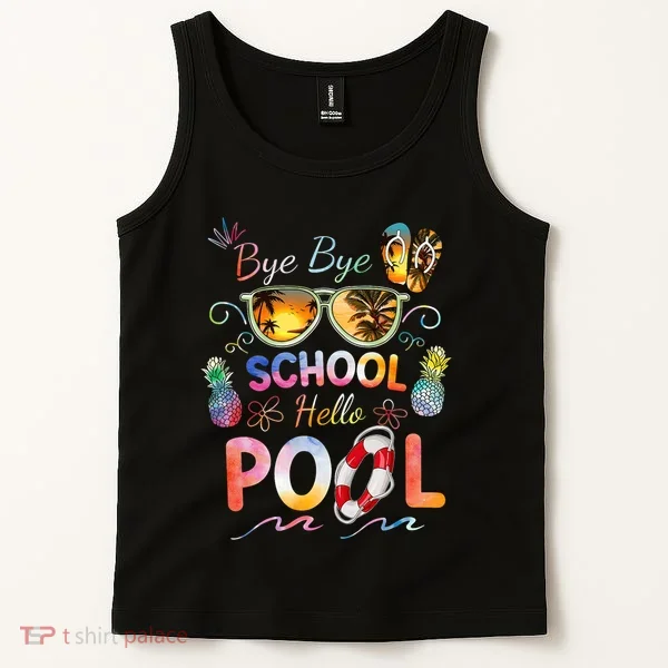 Bye Bye School Hello Pool Funny Summer Vacation Pool School Tank Top