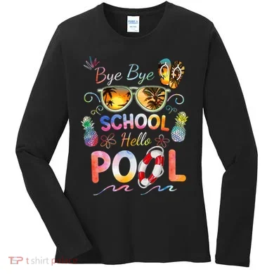 Bye Bye School Hello Pool Funny Summer Vacation Pool School Women's Long Sleeve Shirt
