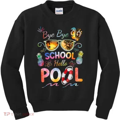 Bye Bye School Hello Pool Funny Summer Vacation Pool School Kids Sweatshirt