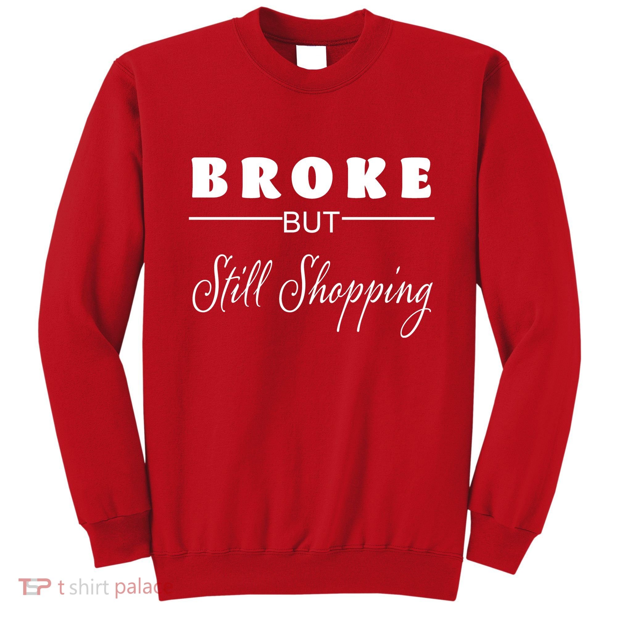 Broke But Still Shopping Sweatshirt