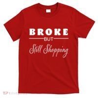 Broke But Still Shopping T-Shirt thumb 0