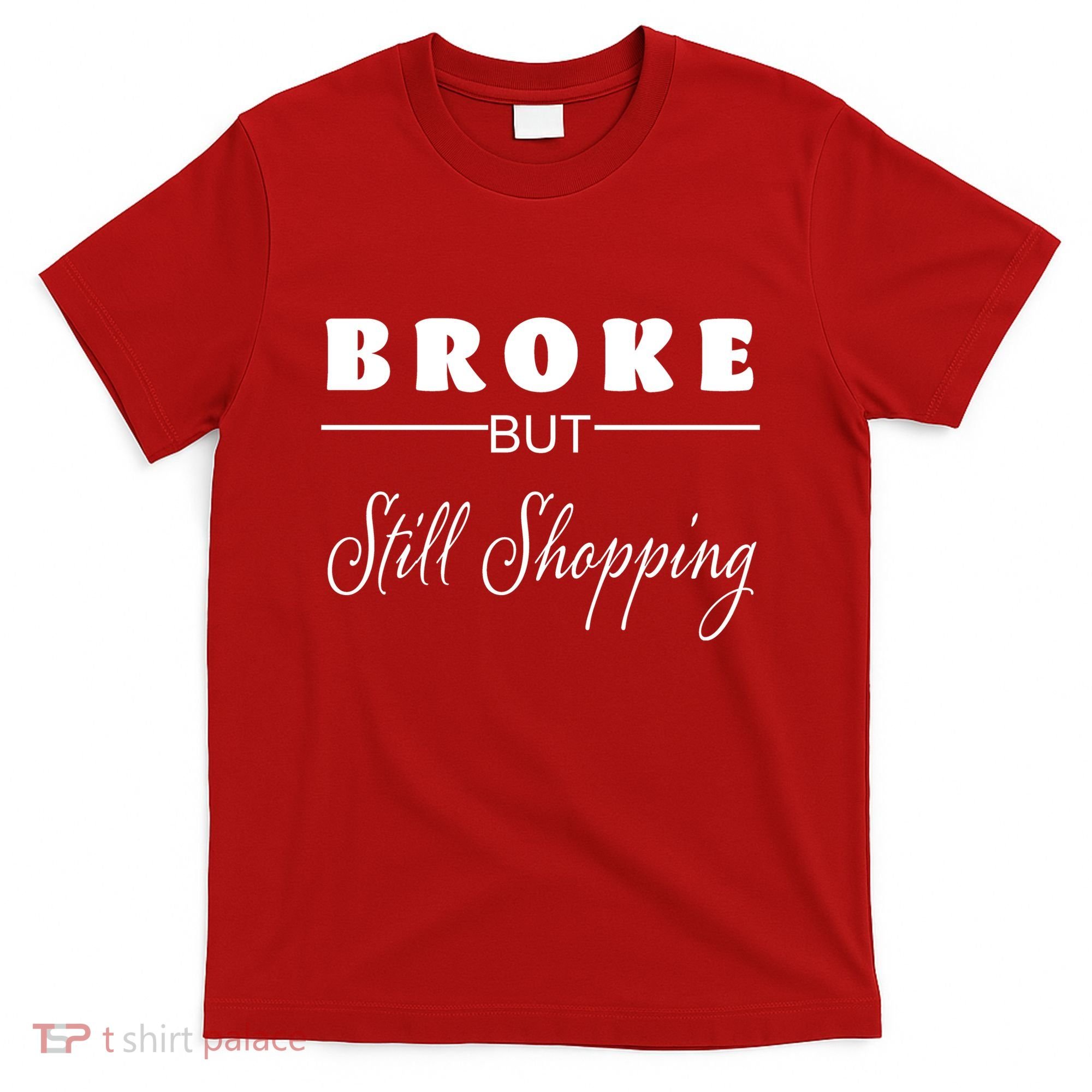 Broke But Still Shopping T-Shirt